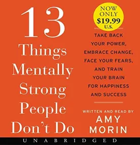 13 Things Mentally Strong People Don't Do Low Price CD: Take Back Your Power, Embrace Change, Face Your Fears, and Train Your Brain for Happiness and Success Audio CD  Unabridged, March 7, 2017