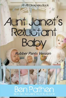 Aunt Janet's Reluctant Baby (Rubber Pants): An ABDL/Rubber Pants/Femdom novel Paperback  June 23, 2024