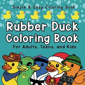 Rubber Duck Coloring Book For Adults, Teens, and Kids: 50 Simple and Easy Variety Rubber Duckie Designs Paperback  November 24, 2024