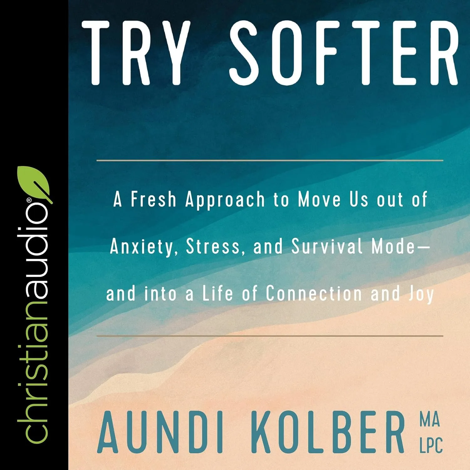 Try Softer: A Fresh Approach to Move Us out of Anxiety, Stress, and Survival Mode-and into a Life of Connection and Joy Audio CD  Unabridged, March 1, 2021